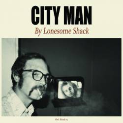 Lonesome Shack : City Man